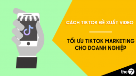 Tối ưu TikTok cho doanh nghiệp