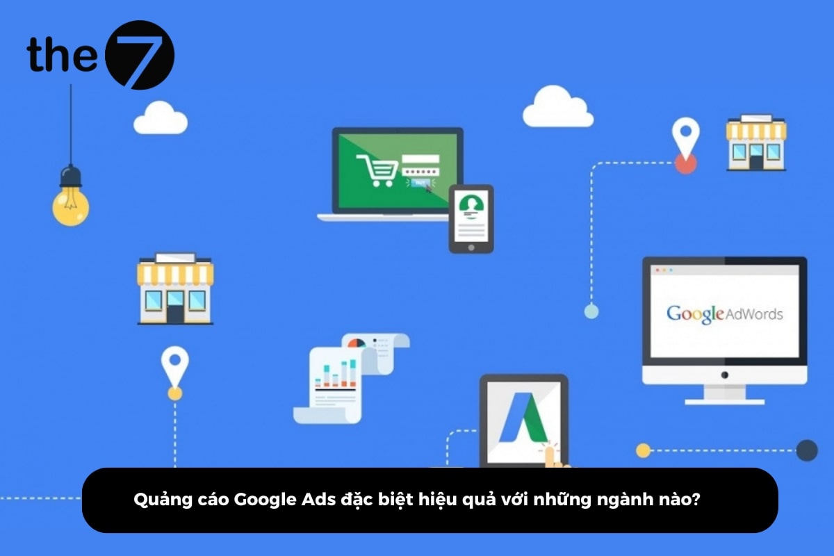 Quảng cáo Google Ads đặc biệt hiệu quả với những ngành nào?