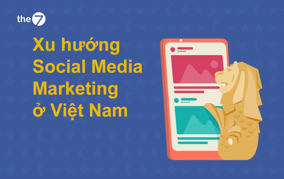 Xu hướng Social Media Marketing ở Việt Nam
