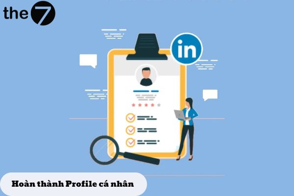 Hoàn thành Profile cá nhân cải thiện khả năng tiếp cận và tương tác với người khác trên LinkedIn