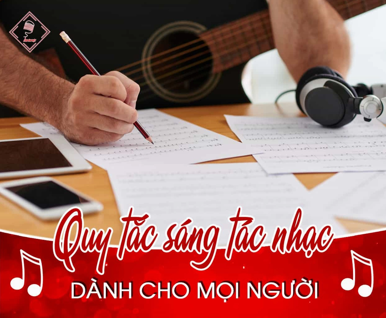 Cách Sáng Tác Nhạc Qua 8 Bước - Tự Học Viết Nhạc Đơn Giản