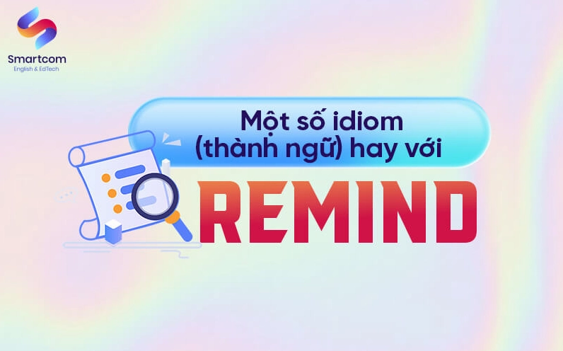 Một số idiom hay với remind