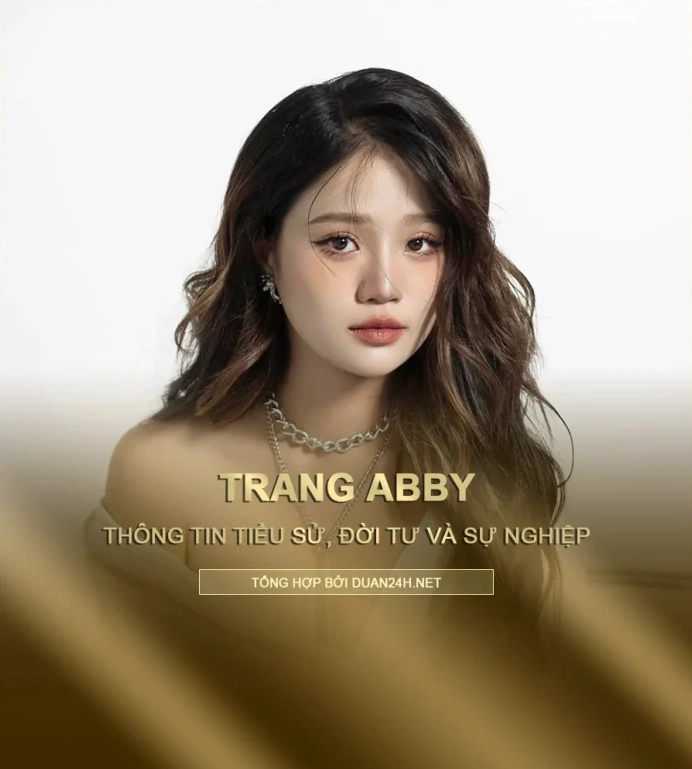 Tiểu sử, đời tư và sự nghiệp Trang Abby