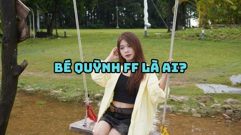 Bé Quỳnh FF là ai?