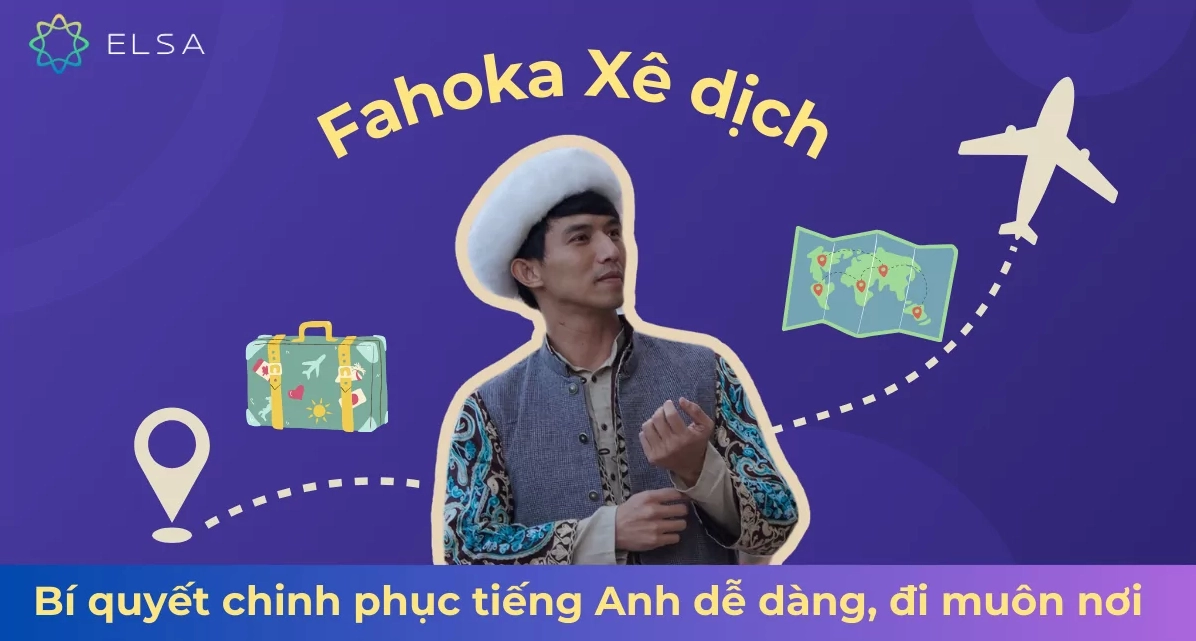 Fahoka Xê Dịch: Đi muôn nơi, chinh phục tiếng Anh cùng ELSA Speak