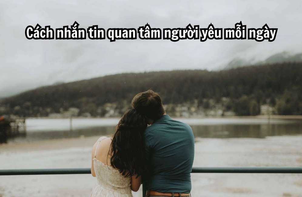 Hình ảnh minh họa cách nhắn tin quan tâm người yêu ngọt ngào.